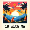 10 with me